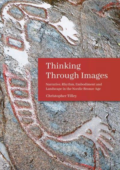 Cover for Christopher Tilley · Thinking Through Images: Narrative, Rhythm, Embodiment and Landscape in the Nordic Bronze Age - Swedish Rock Art Research Series (Paperback Book) (2021)