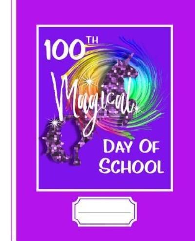 Cover for Shayley Stationery Books · 100th Magical Day Of School (Paperback Book) (2019)