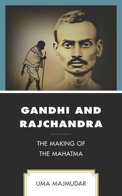 Cover for Uma Majmudar · Gandhi and Rajchandra: The Making of the Mahatma - Explorations in Indic Traditions: Theological, Ethical, and Philosophical (Taschenbuch) (2021)