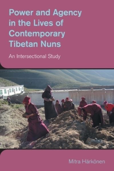 Cover for Mitra Harkonen · Power and Agency in the Lives of Contemporary Tibetan Nuns: An Intersectional Study - The Study of Religion in a Global Context (Paperback Book) (2023)