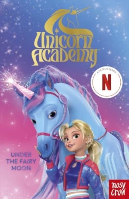 Nosy Crow Ltd · Unicorn Academy: Under the Fairy Moon: A book of the Netflix series - Unicorn Academy: Where Magic Happens (Paperback Book) (2024)