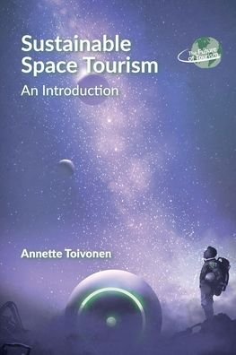 Cover for Annette Toivonen · Sustainable Space Tourism: An Introduction - The Future of Tourism (Taschenbuch) (2020)