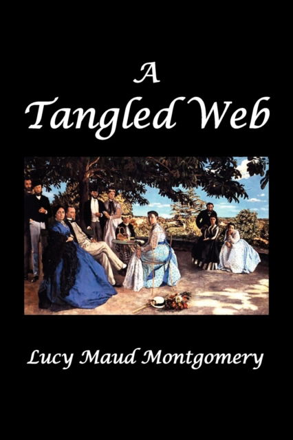 A Tangled Web - L M Montgomery - Books - Benediction Classics - 9781849027014 - June 27, 2010