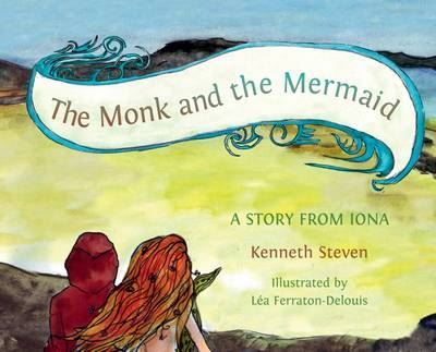 Cover for Kenneth Steven · The Monk and the Mermaid: A Story from Iona, Told for Children (Paperback Book) (2011)