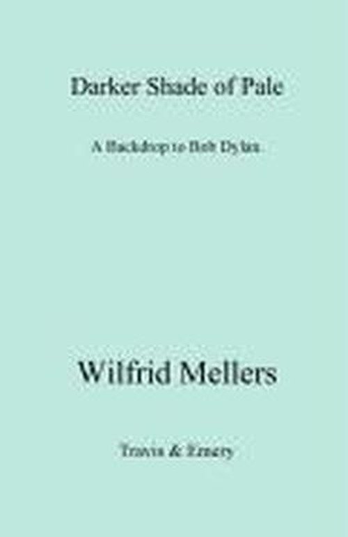 Cover for Wilfrid Mellers · A Darker Shade of Pale: a Backdrop to Bob Dylan (Taschenbuch) [1st edition] (2010)