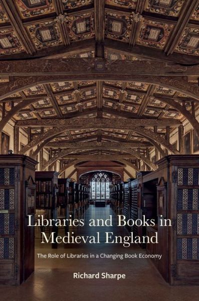 Cover for Richard Sharpe · Libraries and Books in Medieval England: The Role of Libraries in a Changing Book Economy (Hardcover Book) (2023)