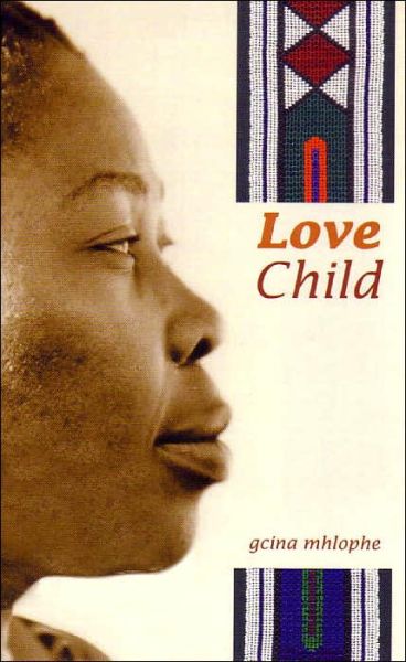 Love child - Gcina Mhlophe - Bøger - University of KwaZulu-Natal Press - 9781869140014 - 1. september 2002