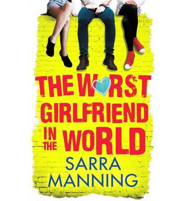 Cover for Sarra Manning · The Worst Girlfriend in the World (Taschenbuch) (2014)