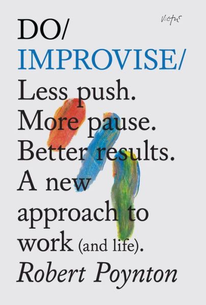 Cover for Robert Poynton · Do Improvise: Less Push. More Pause. Better Results (Paperback Book) (2014)