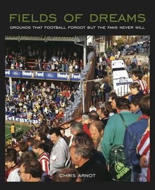 Cover for Chris Arnot · Fields of Dreams: Grounds That Football Forgot But the Fans Never Will (Paperback Book) (2012)