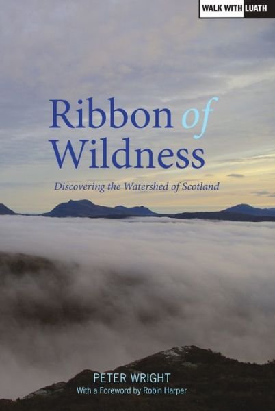 Ribbon of Wildness - Peter Wright - Bücher - Luath Press Ltd - 9781910745014 - 6. Juni 2016