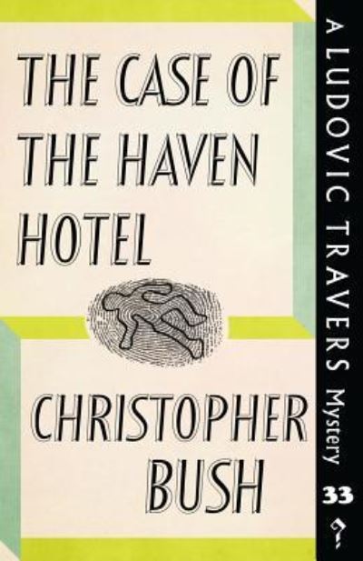 Cover for Christopher Bush · The Case of the Haven Hotel: A Ludovic Travers Mystery - The Ludovic Travers Mysteries (Paperback Book) (2019)