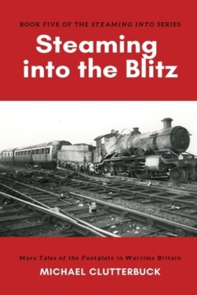 Cover for Michael Clutterbuck · Steaming into the Blitz (Paperback Book) (2019)