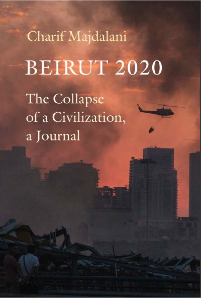 Cover for Charif Majdalani · Beirut 2020: The Collapse of a Civilization, a Journal (Paperback Book) [ANZ Only edition] (2021)