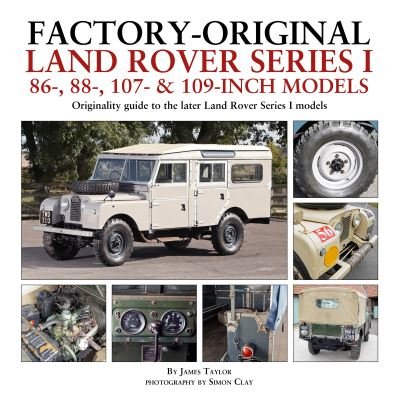Cover for James Taylor · Factory-Original Land Rover Series I 86-, 88-, 107- &amp; 109-Inch Models: Originality guide to the later Land Rover Series I Models - Originality Guide (Gebundenes Buch) (2022)