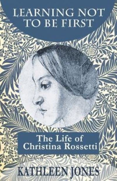 Cover for Kathleen Jones · Learning Not to be First: The Life of Christina Rossetti (Taschenbuch) (2019)