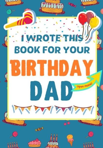 Cover for The Life Graduate Publishing Group · I Wrote This Book For Your Birthday Dad (Paperback Book) (2020)