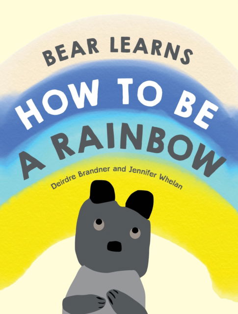 Cover for Deirdre Brandner · Bear Learns How to Be a Rainbow (Hardcover Book) (2022)