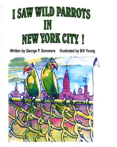 Cover for George P. Sommers · I Saw Wild Parrots in New York City (Paperback Book) (2010)