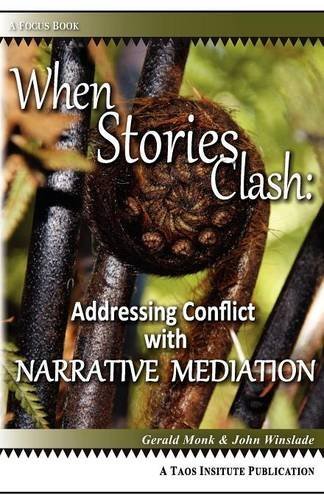 When Stories Clash: Addressing Conflict with Narrative Mediation - Focus Book - Gerald Monk - Books - Taos Institute Publications - 9781938552014 - October 11, 2012