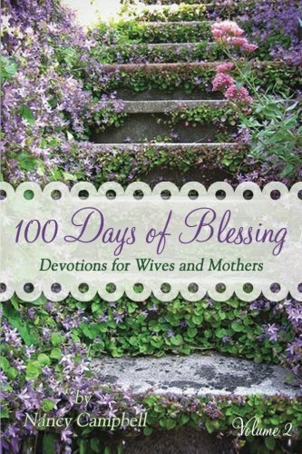 100 Days of Blessing - Volume 2: Devotions for Wives and Mothers - Nancy Campbell - Livres - Prescott Publishing - 9781938945014 - 5 juin 2013