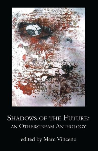 Cover for Marc Vincenz · Shadows of the Future: an Otherstream Anthology (Pocketbok) (2014)