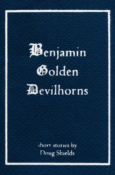 Cover for Doug Shields · Benjamin Golden Devilhorns (Paperback Book) (2015)