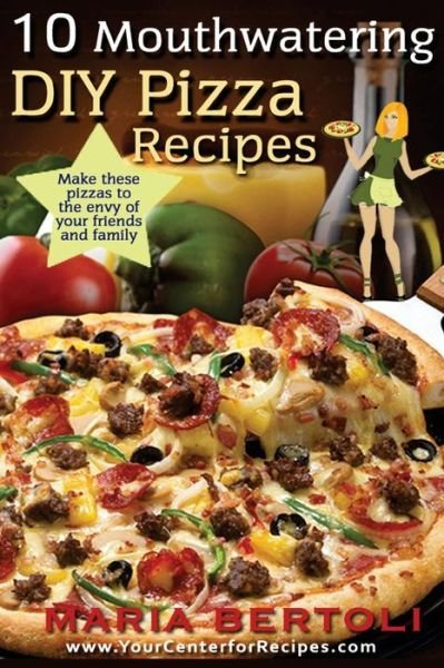 Cover for Maria Bertoli · 10 Mouthwatering Diy Pizza Recipes (Food Recipe Series) (Volume 2) (Paperback Book) (2014)