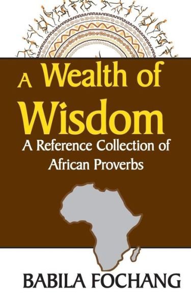 Cover for Babila Fochang · A Wealth of Wisdom. a Reference Collection of African Proverbs (Paperback Book) (2015)
