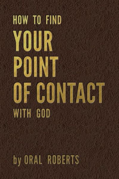 How to Find Your Point of Contact with God - Oral Roberts - Livres - Faithful Editions, LLC - 9781943866014 - 20 juillet 2015