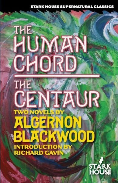 Cover for Algernon Blackwood · The Human Chord / The Centaur (Stark House Supernatural Classics) (Buch) (2016)