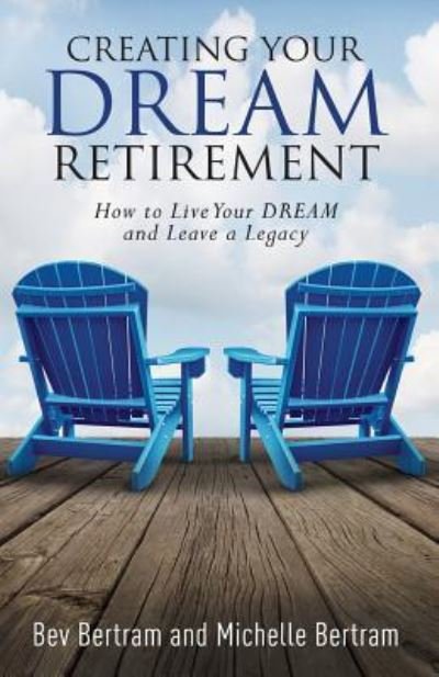 Cover for Bev Bertram · Creating Your Dream Retirement (Paperback Book) (2016)