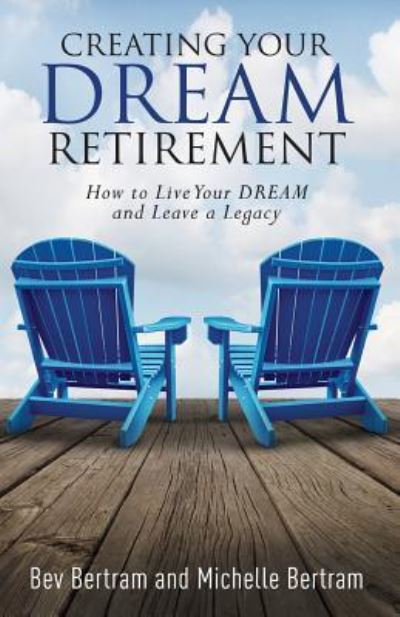 Cover for Bev Bertram · Creating Your Dream Retirement (Pocketbok) (2016)