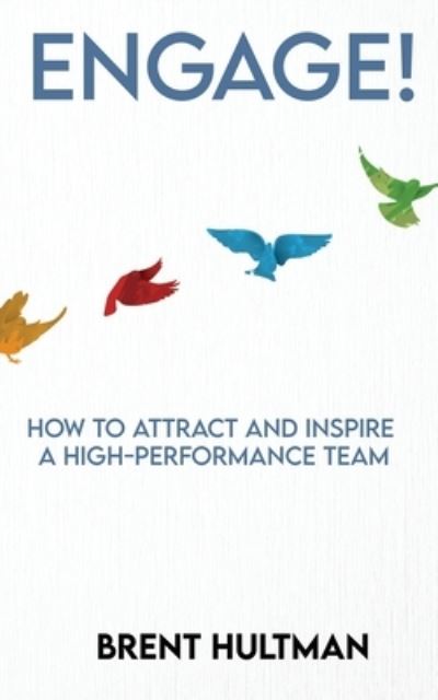 Cover for Brent Hultman · Engage! How to Attract and Inspire a High-Performance Team (Paperback Book) (2020)