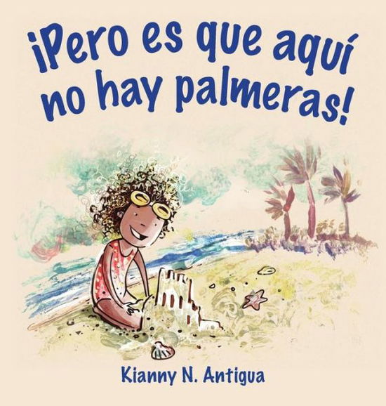 Cover for Antigua N Kianny · !Pero es que aqui no hay palmeras! (Inbunden Bok) (2018)