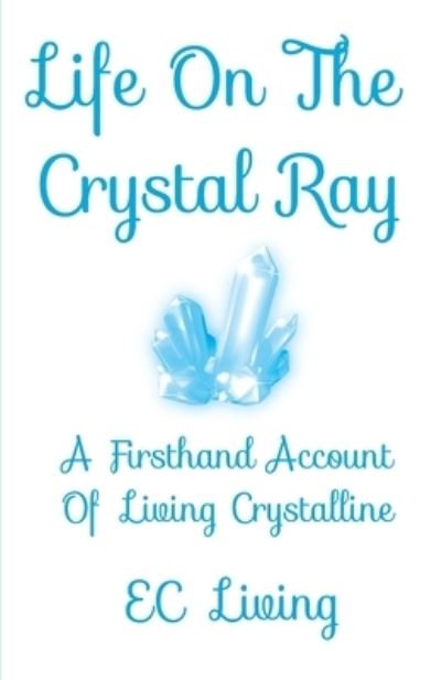 Cover for Ec Living · Life On The Crystal Ray (Paperback Bog) (2019)