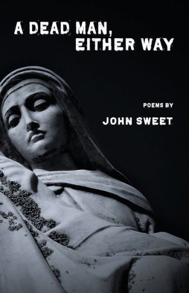 A Dead Man, Either Way - John Sweet - Books - Kung Fu Treachery Press - 9781952411014 - April 2, 2020