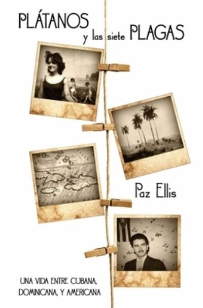 Cover for Paz Ellis · Platanos y las Siete Plagas: Una Vida Entre Cubana, Dominicana, y Americana (Paperback Book) (2020)
