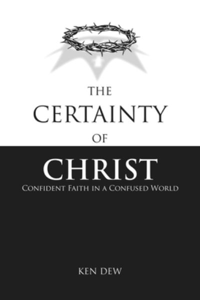 Cover for Ken Dew · Certainty of Christ (Book) (2023)