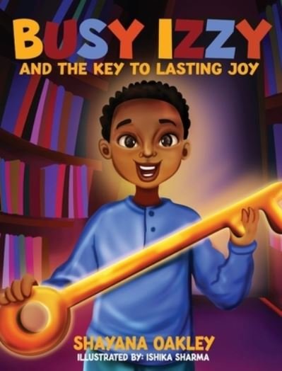 Cover for Shayana Oakley · Busy Izzy and the Key to Lasting Joy (Hardcover Book) (2023)