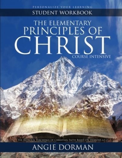 Cover for Angie Dorman · Elementary Principles of Christ Course Intensive Student Workbook (Book) (2023)