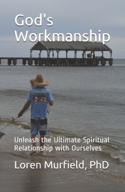 Cover for Murfield, Loren, PhD · God's Workmanship: Unleash the Ultimate Spiritual Relationship with Ourselves (Paperback Book) (2018)