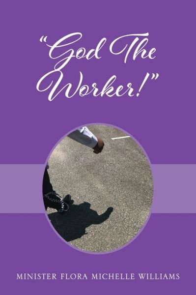 Cover for Minister Flora Michelle Williams · God The Worker! (Pocketbok) (2019)