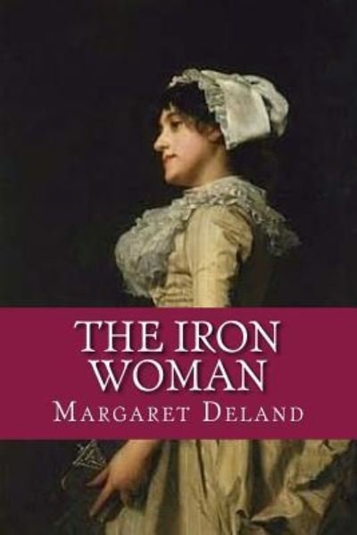 Cover for Margaret Deland · The Iron Woman (Pocketbok) (2017)
