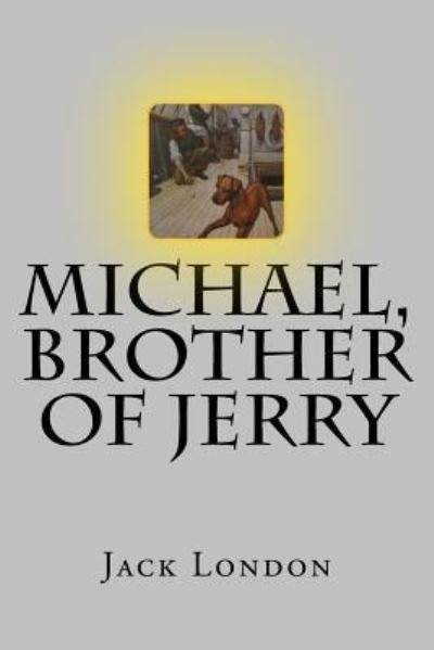 Michael, Brother of Jerry - Jack London - Kirjat - Createspace Independent Publishing Platf - 9781977906014 - tiistai 3. lokakuuta 2017