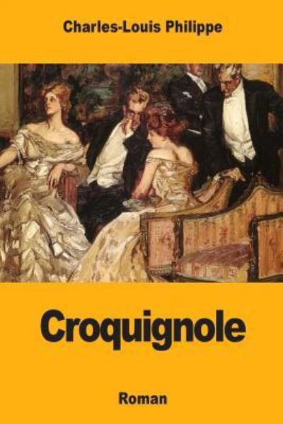 Croquignole - Charles-Louis Philippe - Books - Createspace Independent Publishing Platf - 9781981233014 - November 29, 2017