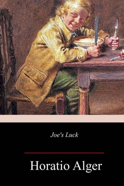 Joe's Luck - Horatio Alger - Books - CreateSpace Independent Publishing Platf - 9781983680014 - January 13, 2018