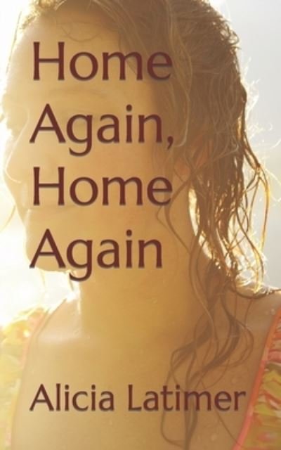 Alicia Latimer · Home Again, Home Again (Paperback Book) (2018)