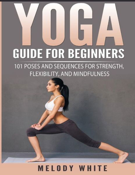 Cover for Melody White · Yoga Guide for Beginners (Paperback Book) (2018)