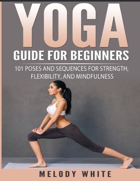 Cover for Melody White · Yoga Guide for Beginners (Paperback Bog) (2018)